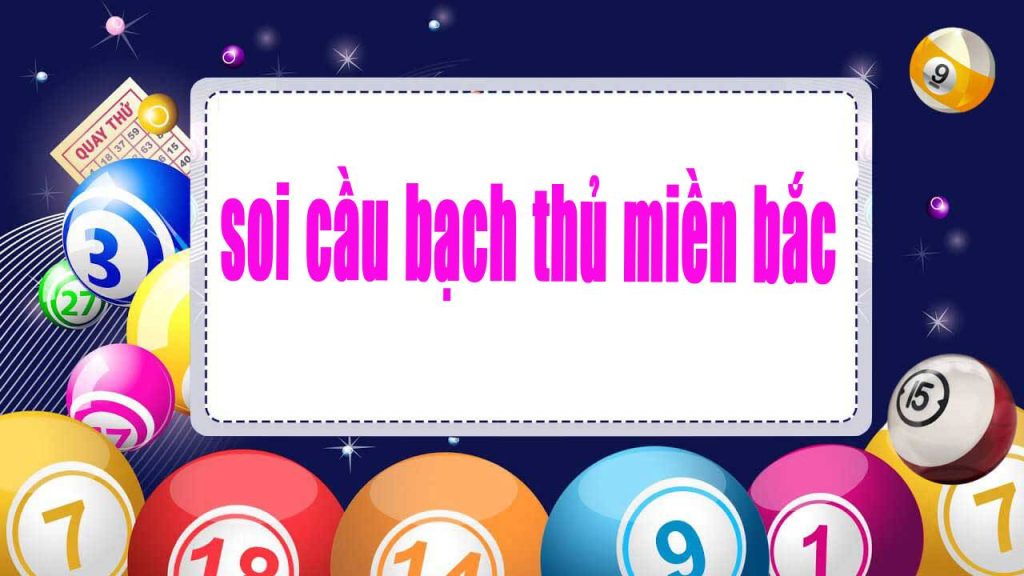 soi cầu bạch thủ miền bắc miễn phí