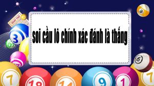 soi cầu lô chính xác 100 đánh là thắng