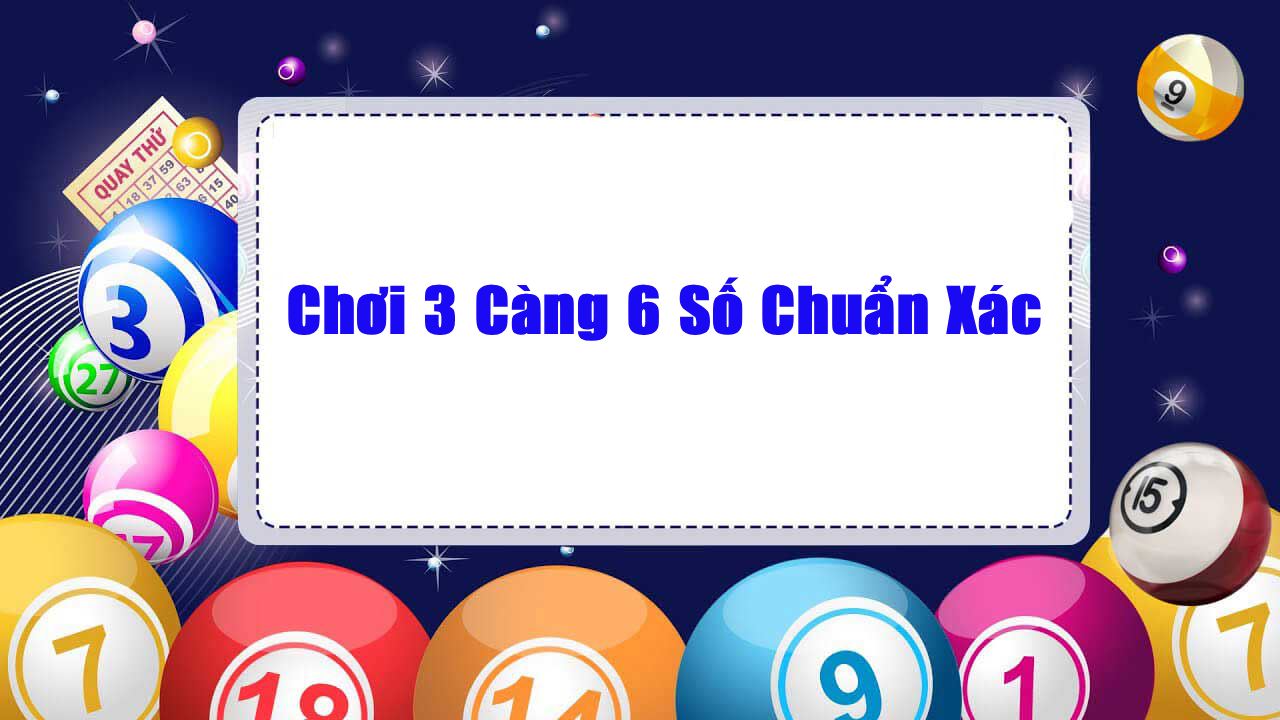 chơi 3 càng 6 số miền bắc siêu chuẩn 2026 với dàn 6 số vip